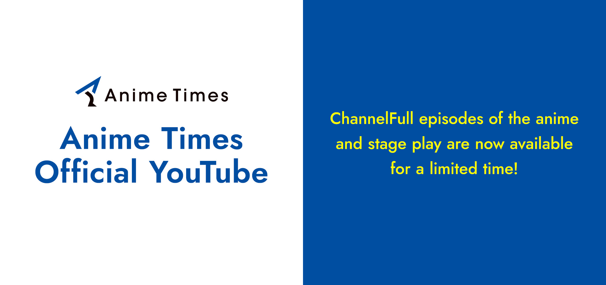 Anime Times Official YouTube ChannelFull episodes of the anime and stage play are now available for a limited time!